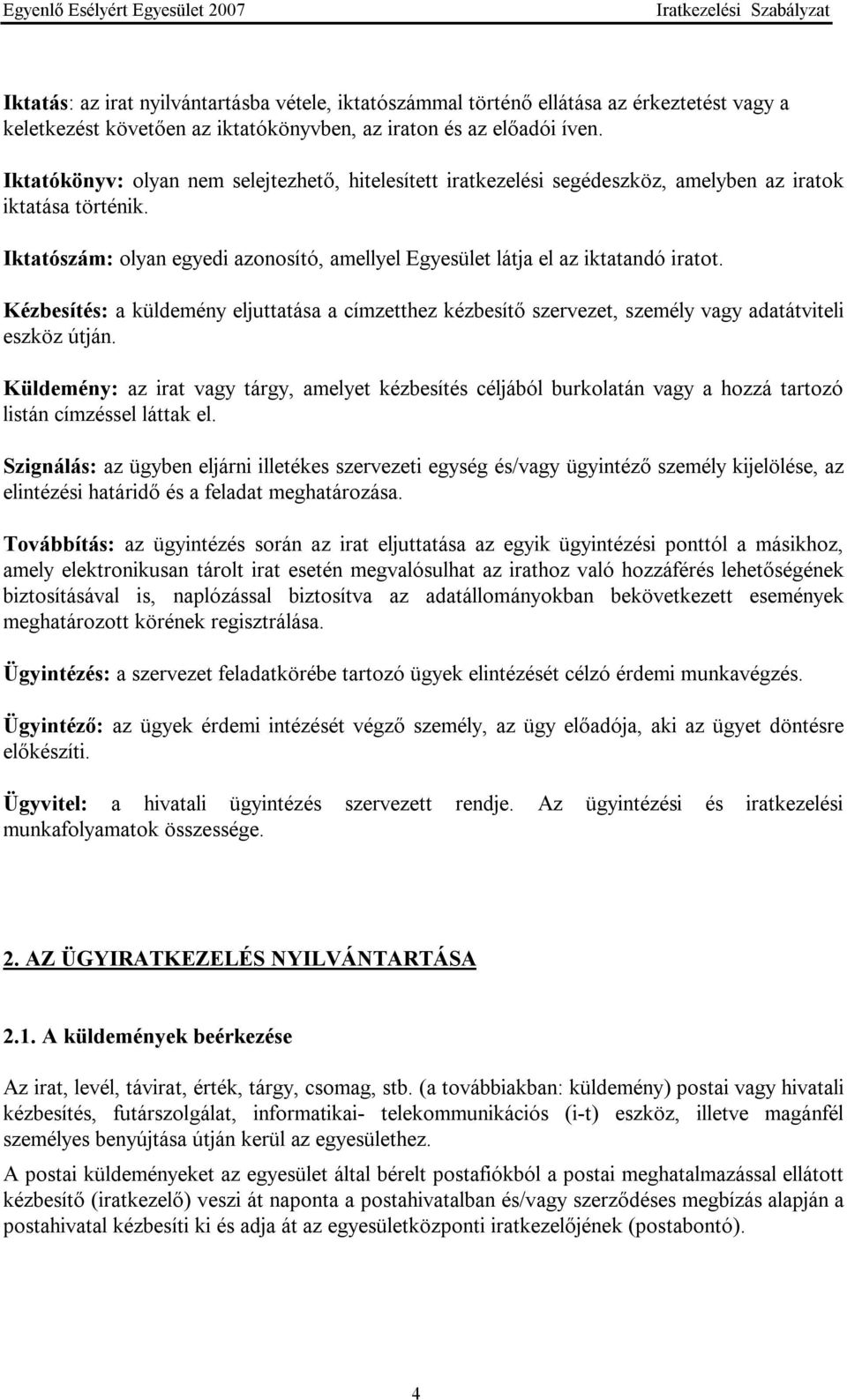 Kézbesítés: a küldemény eljuttatása a címzetthez kézbesítő szervezet, személy vagy adatátviteli eszköz útján.