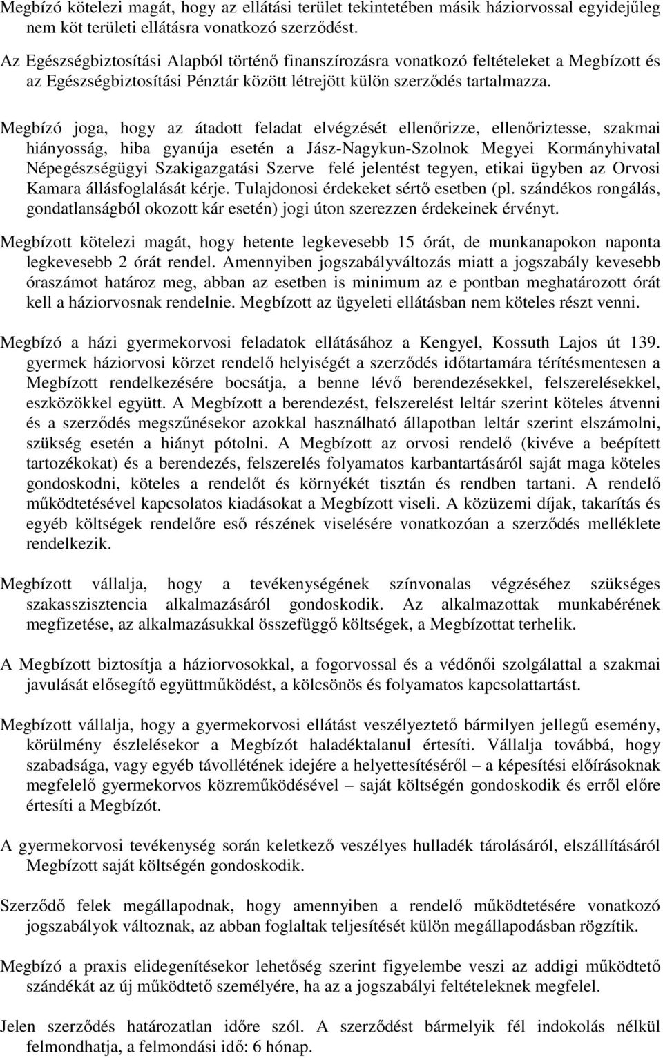 Megbízó joga, hogy az átadott feladat elvégzését ellenőrizze, ellenőriztesse, szakmai hiányosság, hiba gyanúja esetén a Jász-Nagykun-Szolnok Megyei Kormányhivatal Népegészségügyi Szakigazgatási