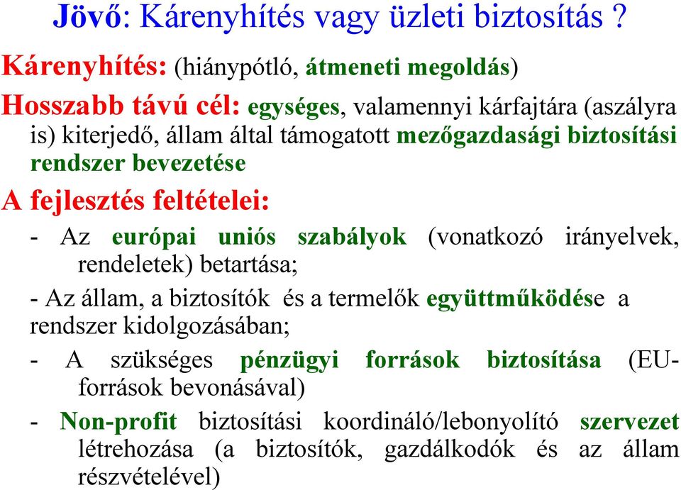 mezőgazdasági biztosítási rendszer bevezetése A fejlesztés feltételei: - Az európai uniós szabályok (vonatkozó irányelvek, rendeletek) betartása; - Az