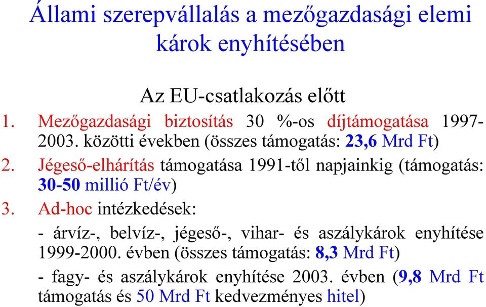 Jégeső-elhárítás támogatása 1991-től napjainkig (támogatás: 30-50 millió Ft/év) 3.