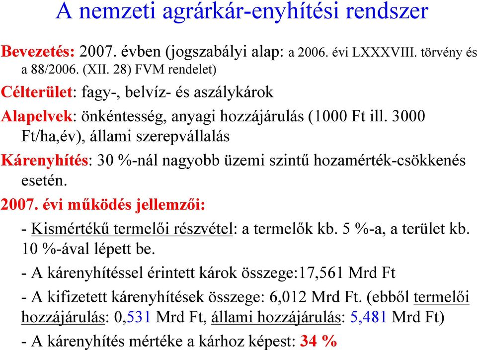 3000 Ft/ha,év), állami szerepvállalás Kárenyhítés: 30 %-nál nagyobb üzemi szintű hozamérték-csökkenés esetén. 2007.