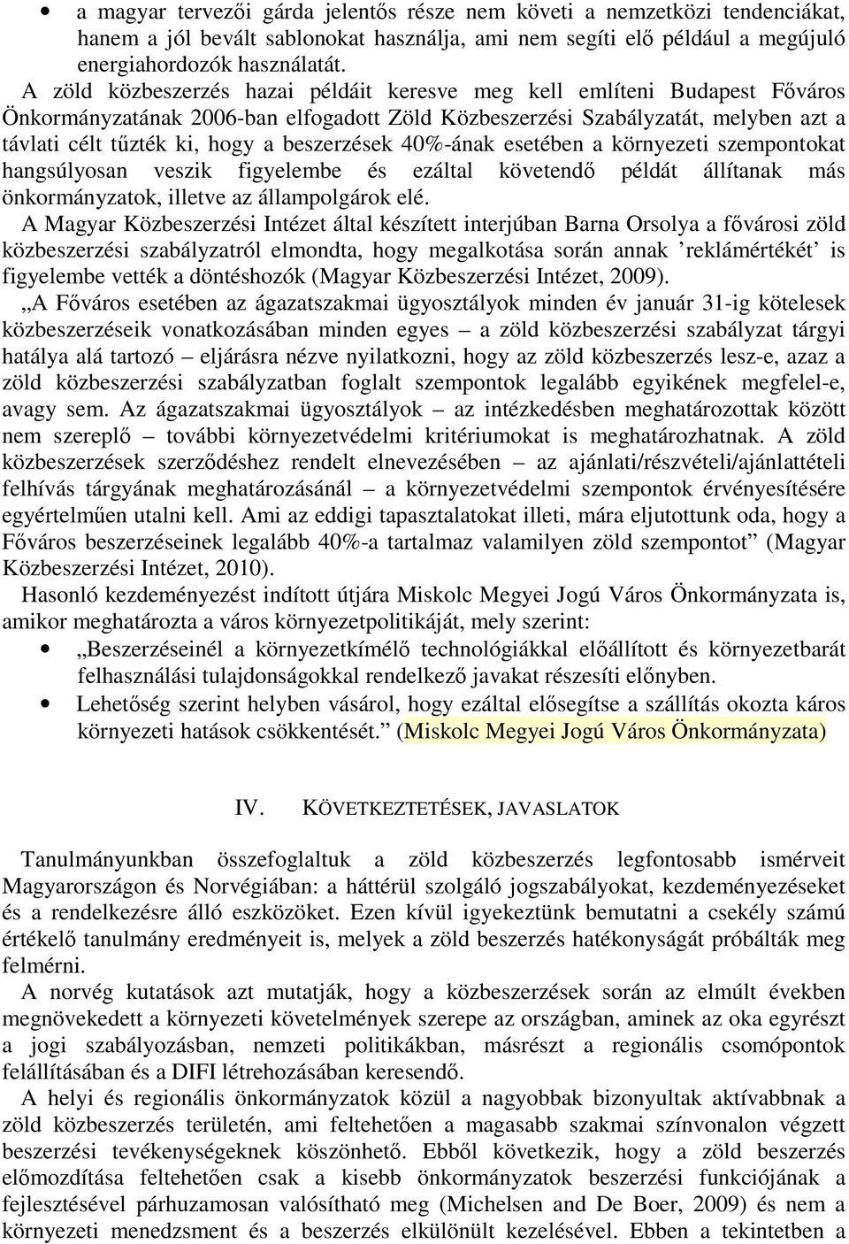 beszerzések 40%-ának esetében a környezeti szempontokat hangsúlyosan veszik figyelembe és ezáltal követendő példát állítanak más önkormányzatok, illetve az állampolgárok elé.