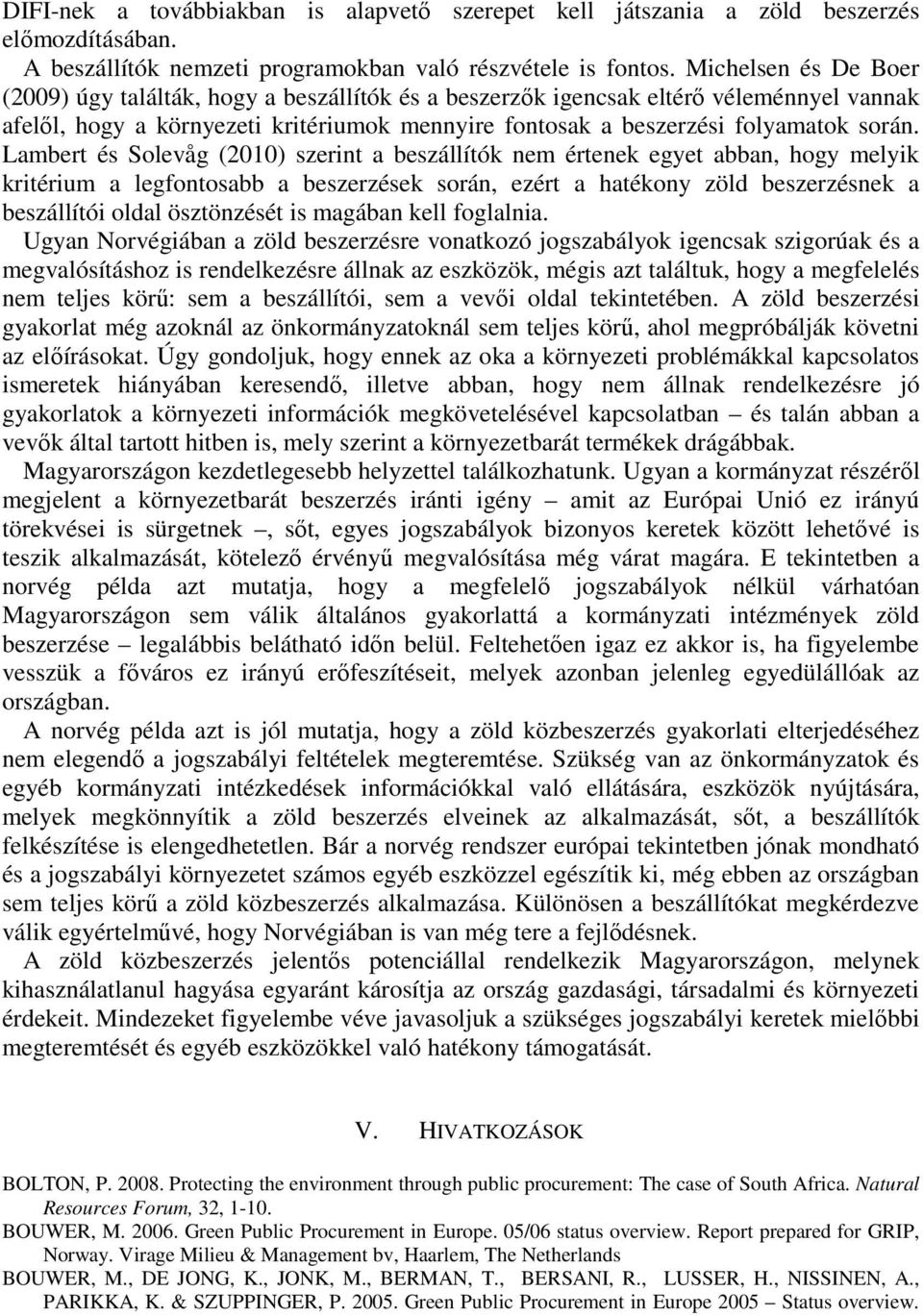 Lambert és Solevåg (2010) szerint a beszállítók nem értenek egyet abban, hogy melyik kritérium a legfontosabb a beszerzések során, ezért a hatékony zöld beszerzésnek a beszállítói oldal ösztönzését