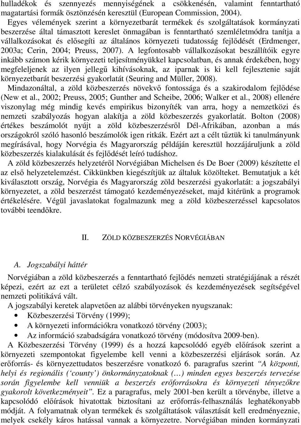 az általános környezeti tudatosság fejlődését (Erdmenger, 2003a; Cerin, 2004; Preuss, 2007).