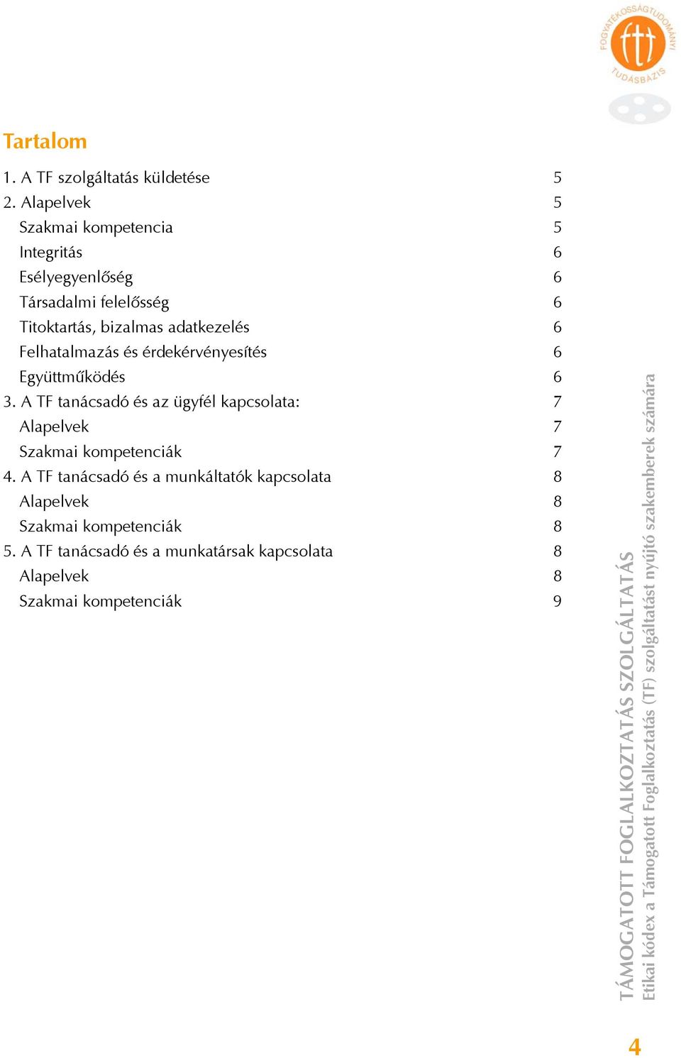 és érdekérvényesítés 6 Együttműködés 6 3. A TF tanácsadó és az ügyfél kapcsolata: 7 Alapelvek 7 Szakmai kompetenciák 7 4.