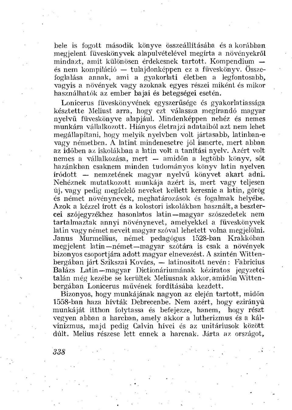 Összefoglalása annak, ami a gyakorlati életben a legfontosabb, vagyis a növények vagy azoknak egyes részei miként és mikor használhatók az ember bajai és betegségei esetén.