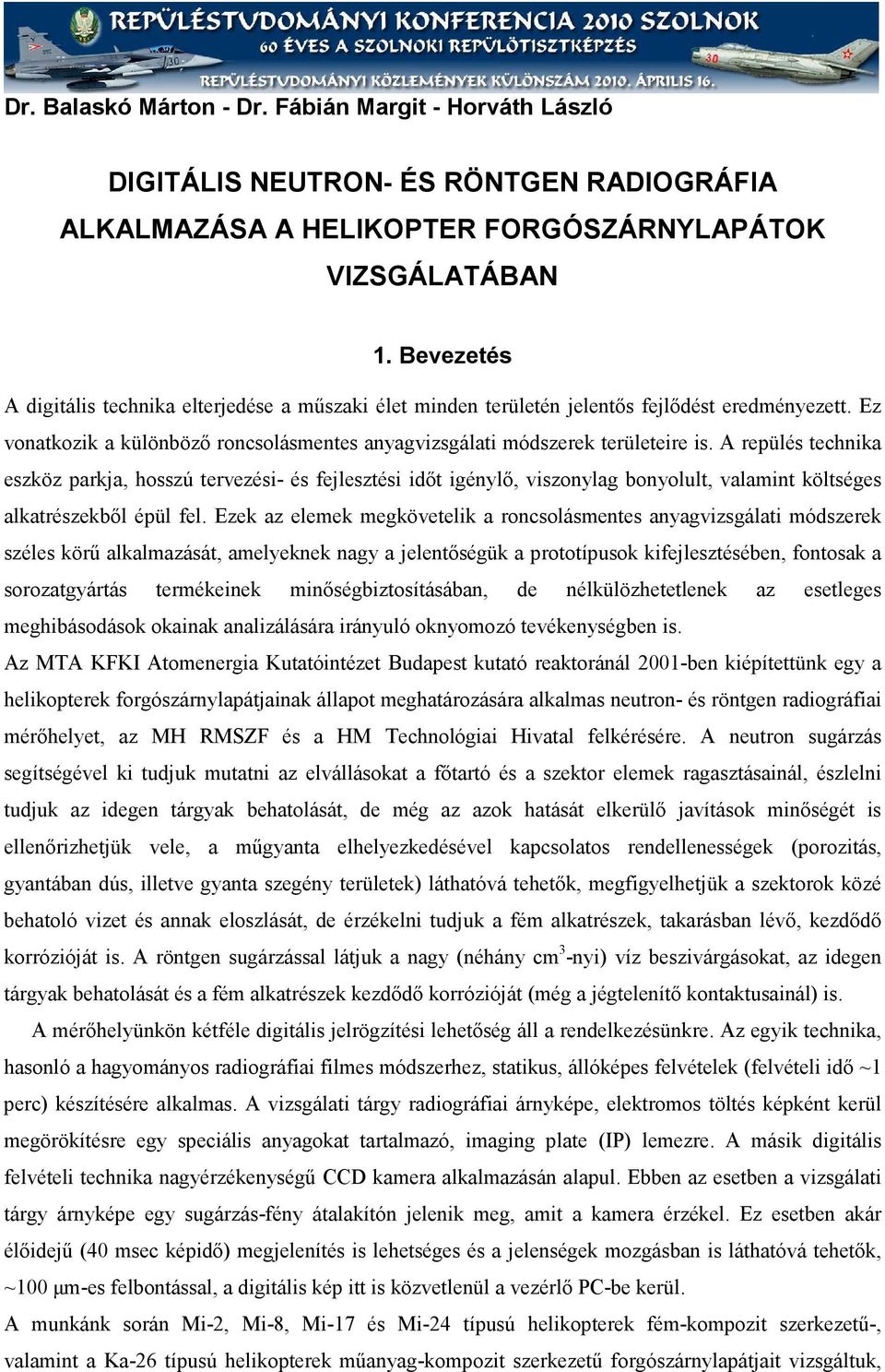 A repülés technika eszköz parkja, hosszú tervezési- és fejlesztési időt igénylő, viszonylag bonyolult, valamint költséges alkatrészekből épül fel.