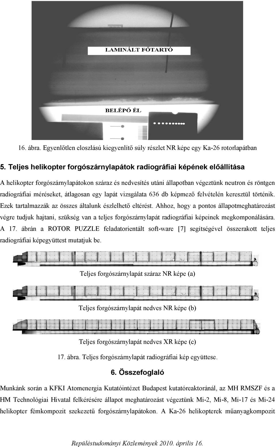 átlagosan egy lapát vizsgálata 636 db képmező felvételén keresztül történik. Ezek tartalmazzák az összes általunk észlelhető eltérést.