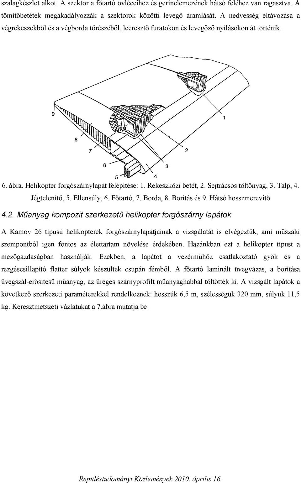 Sejtrácsos töltőnyag, 3. Talp, 4. Jégtelenítő, 5. Ellensúly, 6. Főtartó, 7. Borda, 8. Borítás és 9. Hátsó hosszmerevítő 4.2.