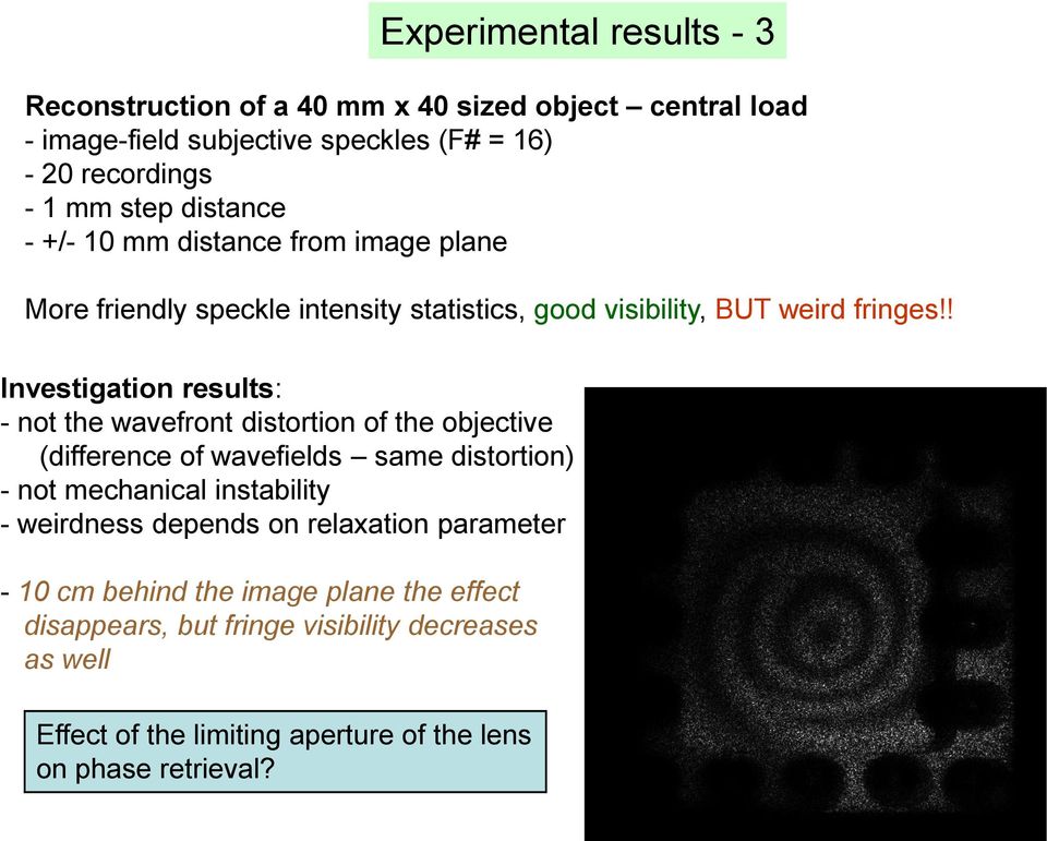 ! Investigation results: - not the wavefront distortion of the objective (difference of wavefields same distortion) - not mechanical instability - weirdness