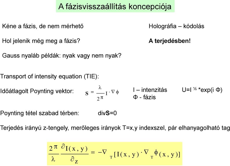 Transport of intensity equation (TIE): Időátlagolt Poynting vektor: S 2 I I intenzitás U=I ½ *exp(i Φ) Φ -