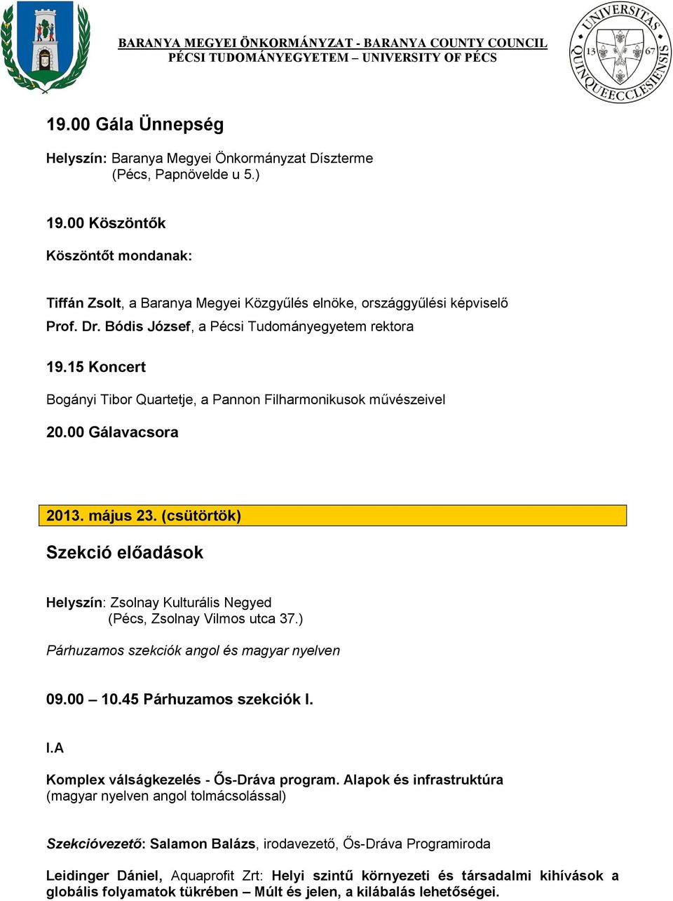 15 Koncert Bogányi Tibor Quartetje, a Pannon Filharmonikusok művészeivel 20.00 Gálavacsora 2013. május 23.