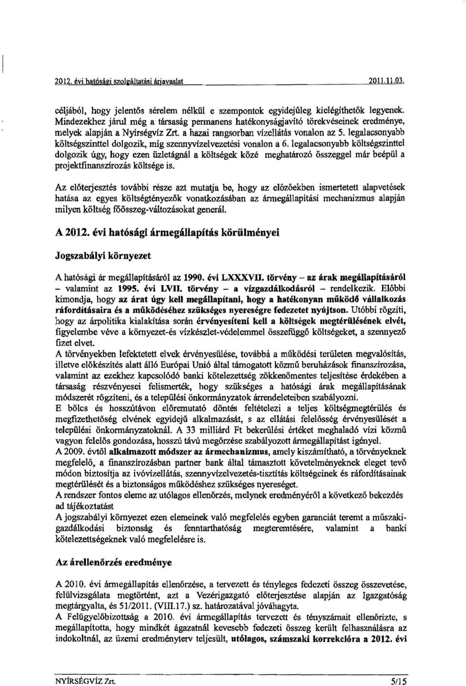 legalacsonyabb költségszinttel dolgozik, míg szennyvízelvezetési vonalon a 6.