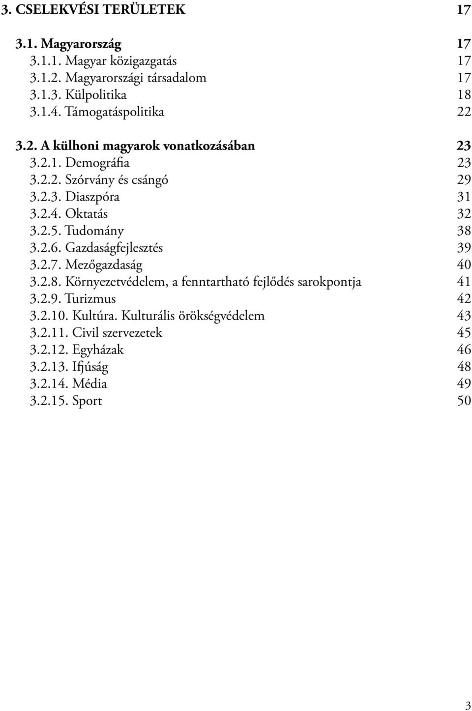 Mezőgazdaság 40 3.2.8. Környezetvédelem, a fenntartható fejlődés sarokpontja 41 3.2.9. Turizmus 42 3.2.10. Kultúra.