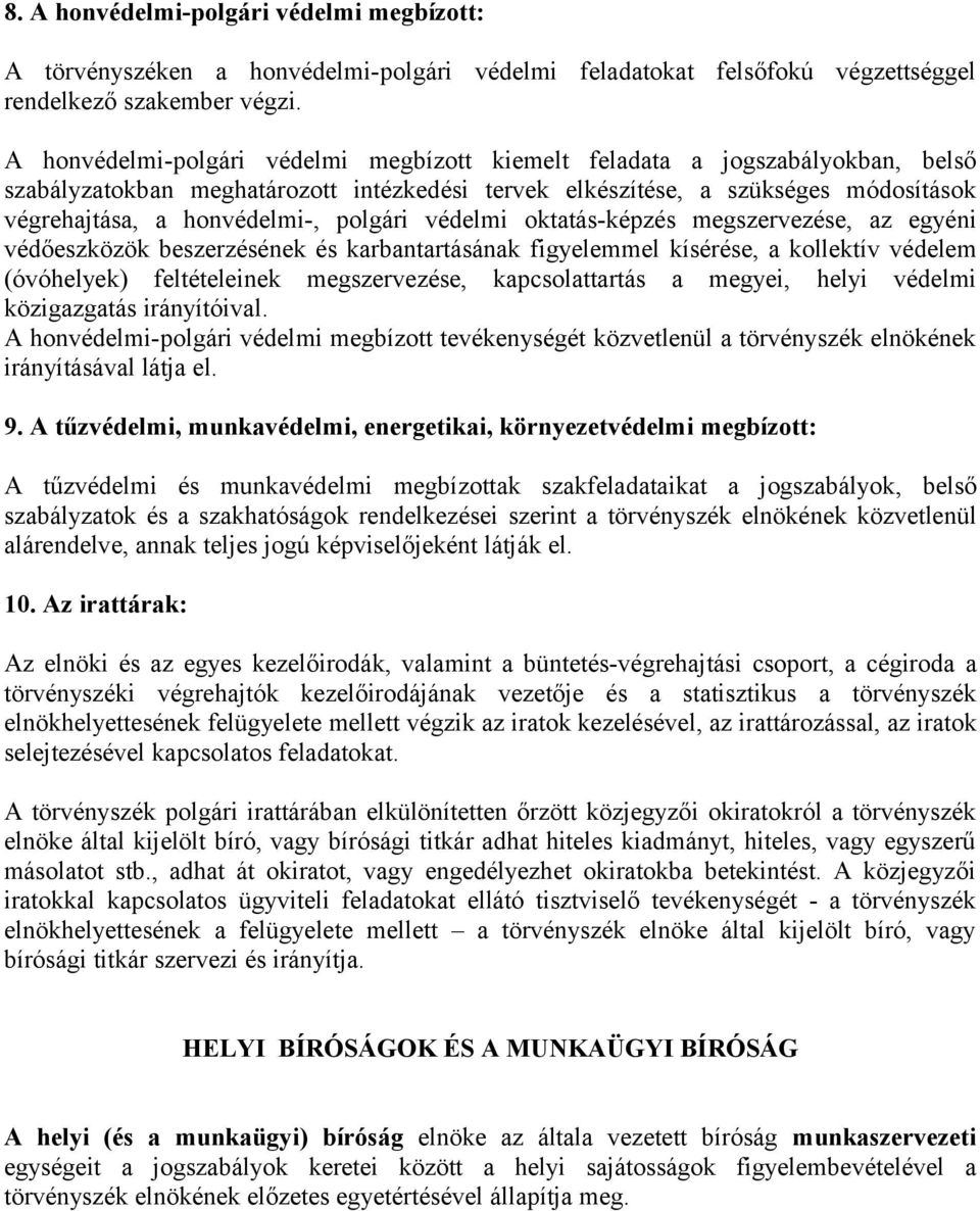 polgári védelmi oktatás-képzés megszervezése, az egyéni védőeszközök beszerzésének és karbantartásának figyelemmel kísérése, a kollektív védelem (óvóhelyek) feltételeinek megszervezése,