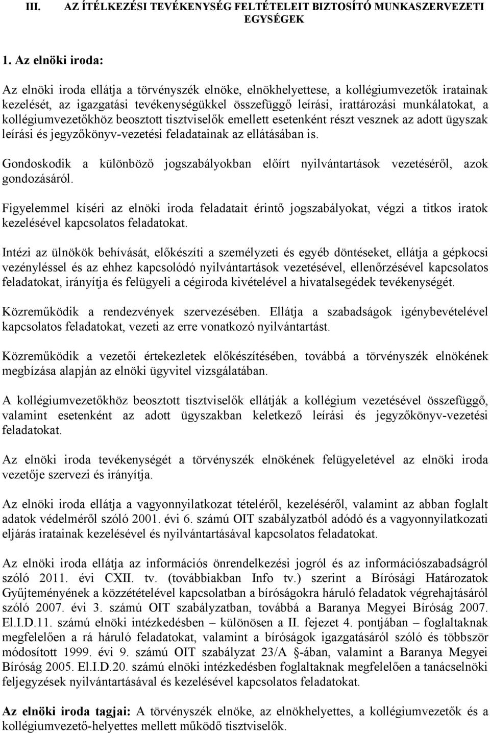 kollégiumvezetőkhöz beosztott tisztviselők emellett esetenként részt vesznek az adott ügyszak leírási és jegyzőkönyv-vezetési feladatainak az ellátásában is.