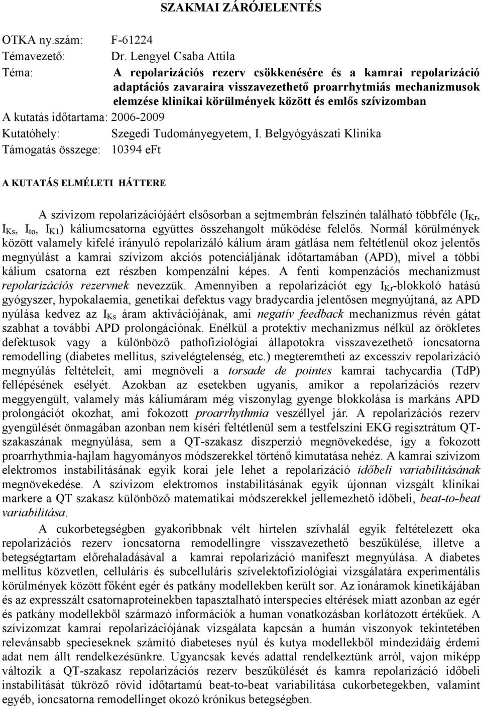 emlős szívizomban A kutatás időtartama: 2006-2009 Kutatóhely: Szegedi Tudományegyetem, I.