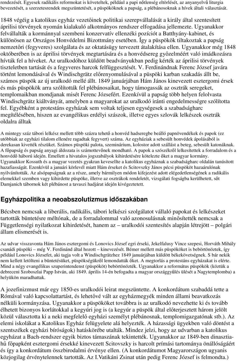 általi választását. 1848 végéig a katolikus egyház vezetıinek politikai szerepvállalását a király által szentesített áprilisi törvények nyomán kialakuló alkotmányos rendszer elfogadása jellemezte.