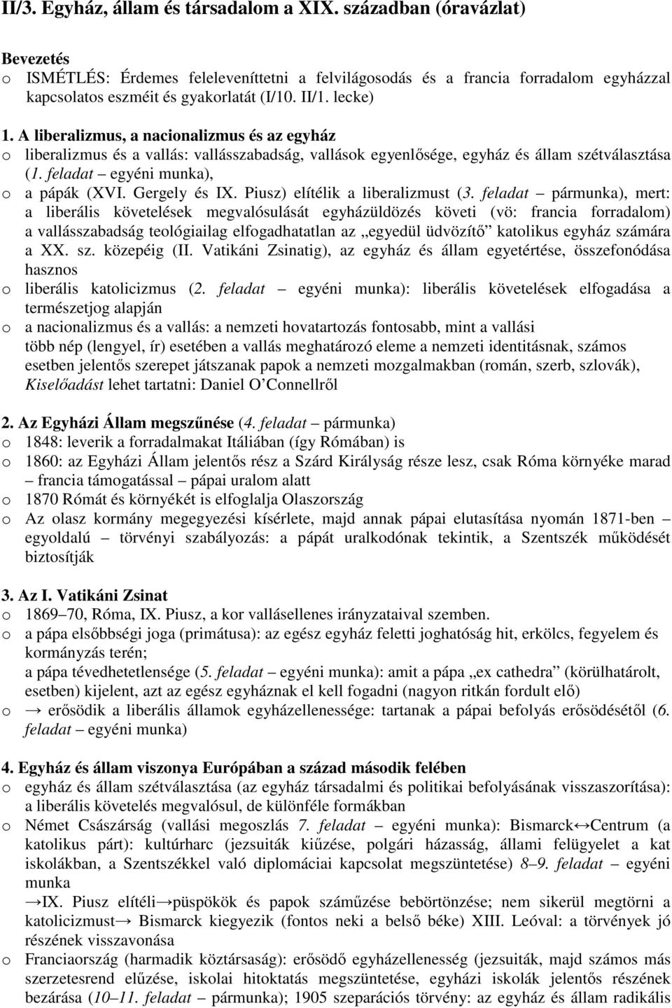 A liberalizmus, a nacionalizmus és az egyház o liberalizmus és a vallás: vallásszabadság, vallások egyenlısége, egyház és állam szétválasztása (1. feladat egyéni munka), o a pápák (XVI. Gergely és IX.