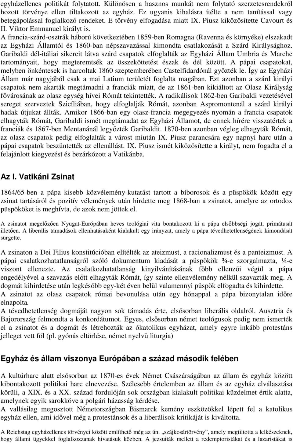 A francia-szárd-osztrák háború következtében 1859-ben Romagna (Ravenna és környéke) elszakadt az Egyházi Államtól és 1860-ban népszavazással kimondta csatlakozását a Szárd Királysághoz.