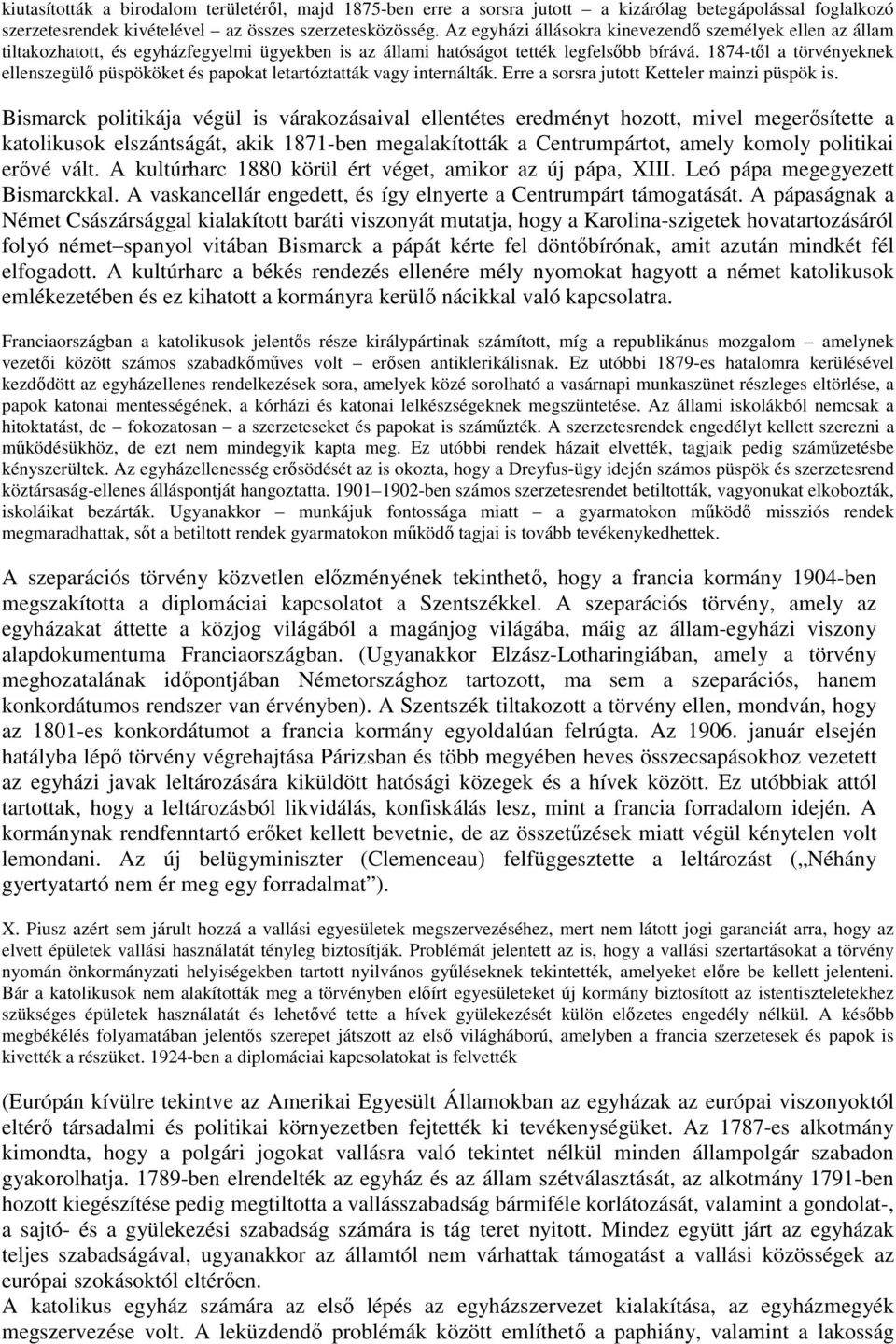 1874-tıl a törvényeknek ellenszegülı püspököket és papokat letartóztatták vagy internálták. Erre a sorsra jutott Ketteler mainzi püspök is.