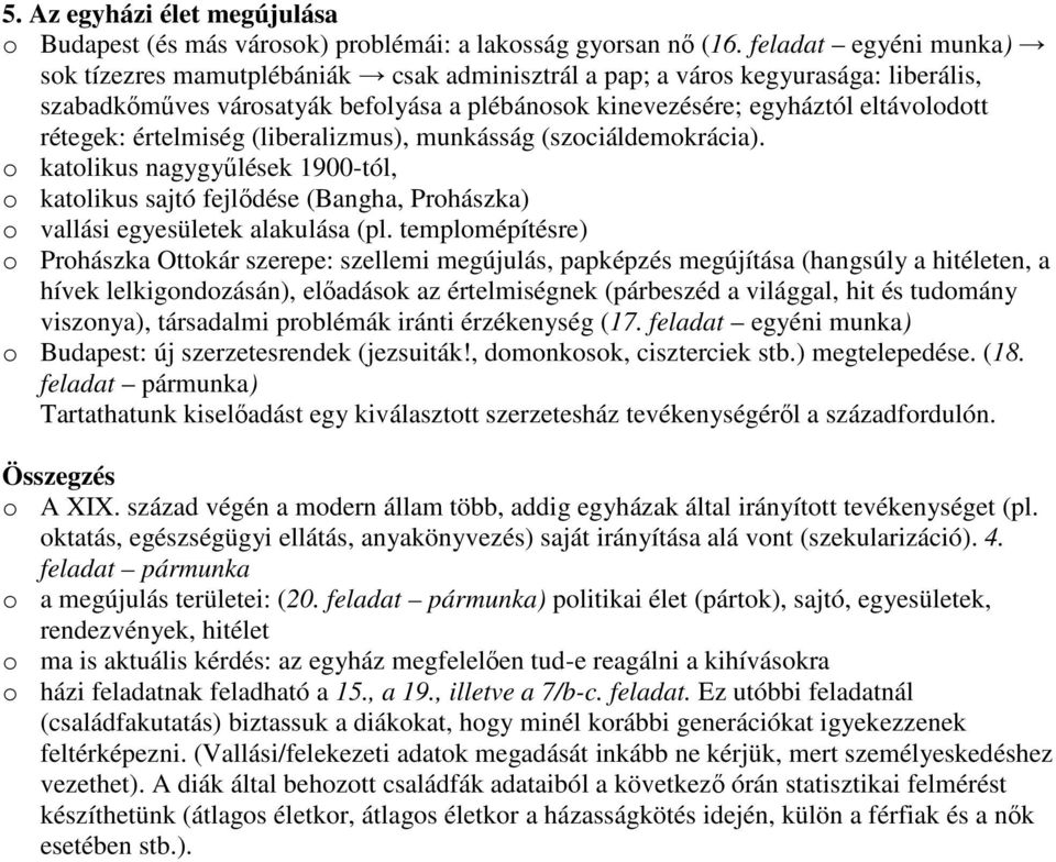 rétegek: értelmiség (liberalizmus), munkásság (szociáldemokrácia). o katolikus nagygyőlések 1900-tól, o katolikus sajtó fejlıdése (Bangha, Prohászka) o vallási egyesületek alakulása (pl.