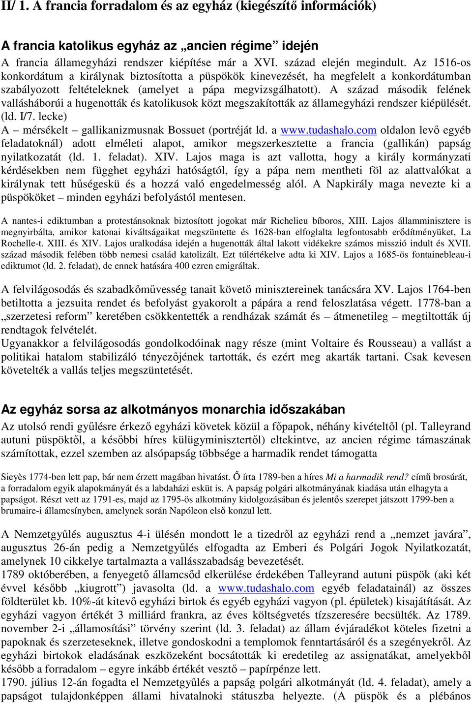 A század második felének vallásháborúi a hugenották és katolikusok közt megszakították az államegyházi rendszer kiépülését. (ld. I/7. lecke) A mérsékelt gallikanizmusnak Bossuet (portréját ld. a www.