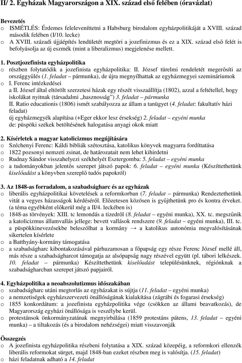 Posztjozefinista egyházpolitika o részben folytatódik a jozefinista egyházpolitika: II. József türelmi rendeletét megerısíti az országgyőlés (1.