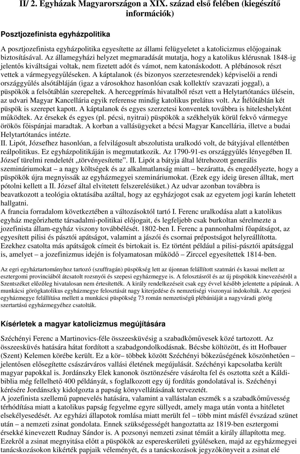 Az államegyházi helyzet megmaradását mutatja, hogy a katolikus klérusnak 1848-ig jelentıs kiváltságai voltak, nem fizetett adót és vámot, nem katonáskodott.