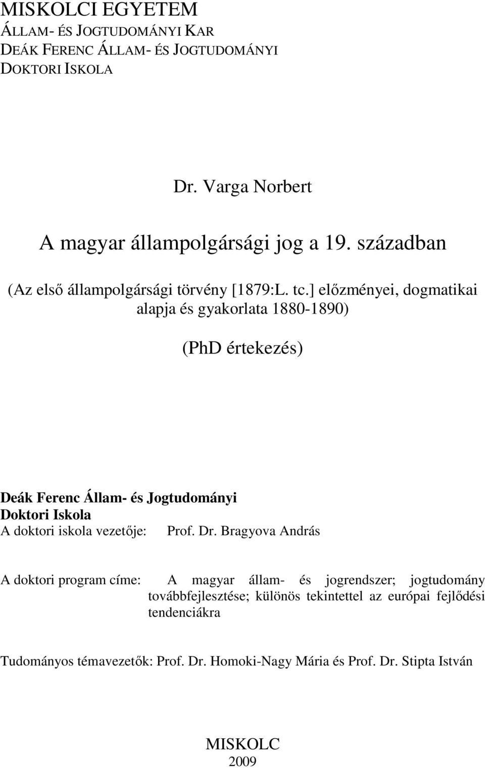 ] elızményei, dogmatikai alapja és gyakorlata 1880-1890) (PhD értekezés) Deák Ferenc Állam- és Jogtudományi Doktori Iskola A doktori iskola vezetıje: