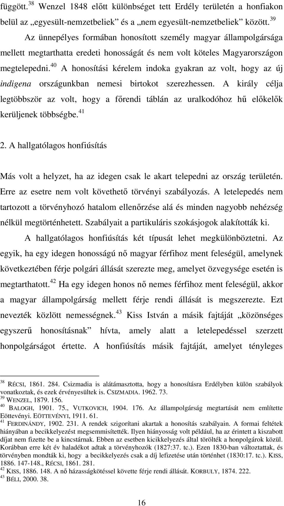 40 A honosítási kérelem indoka gyakran az volt, hogy az új indigena országunkban nemesi birtokot szerezhessen.