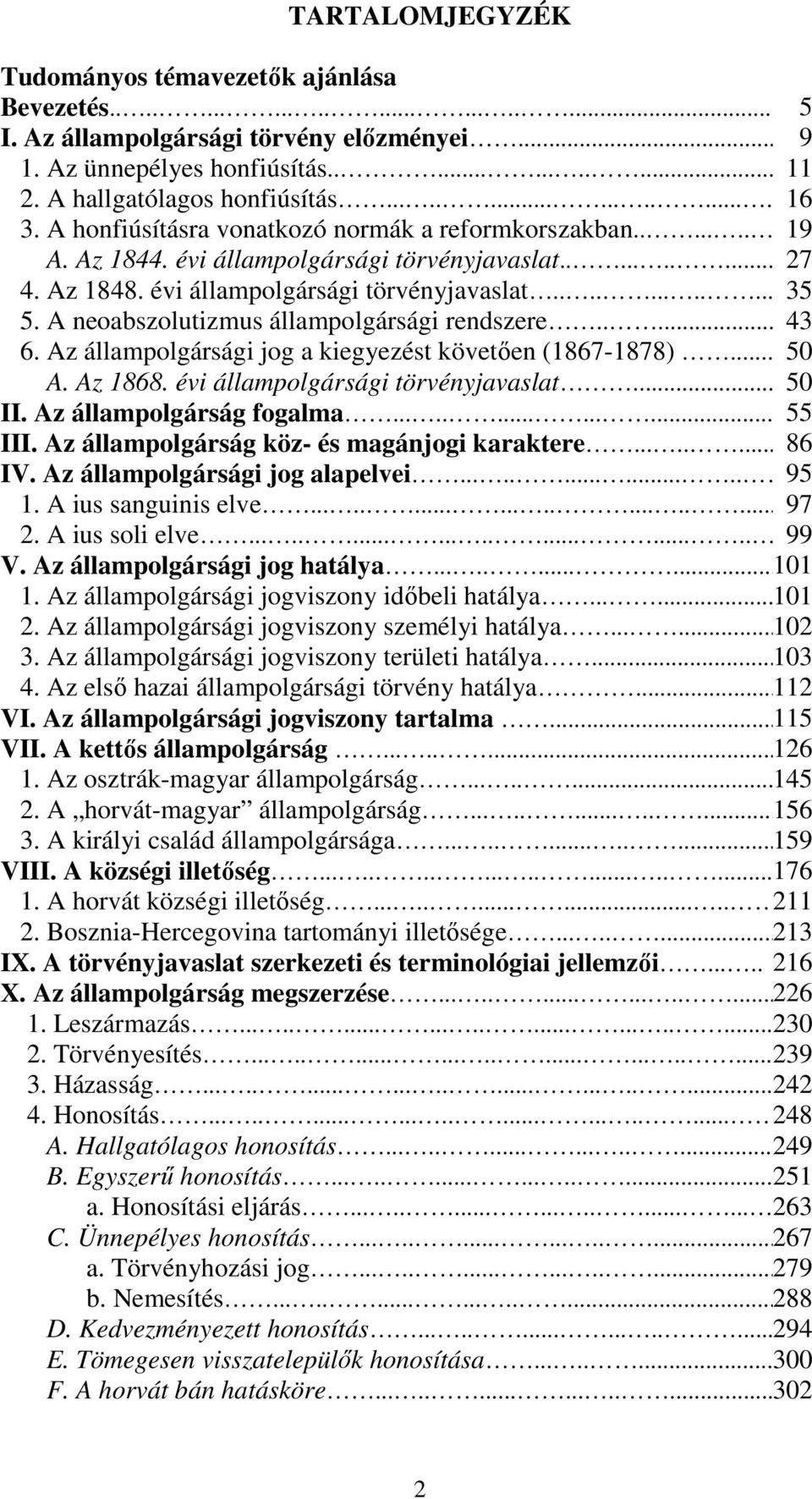 évi állampolgársági törvényjavaslat............ 35 5. A neoabszolutizmus állampolgársági rendszere..... 43 6. Az állampolgársági jog a kiegyezést követıen (1867-1878)... 50 A. Az 1868.