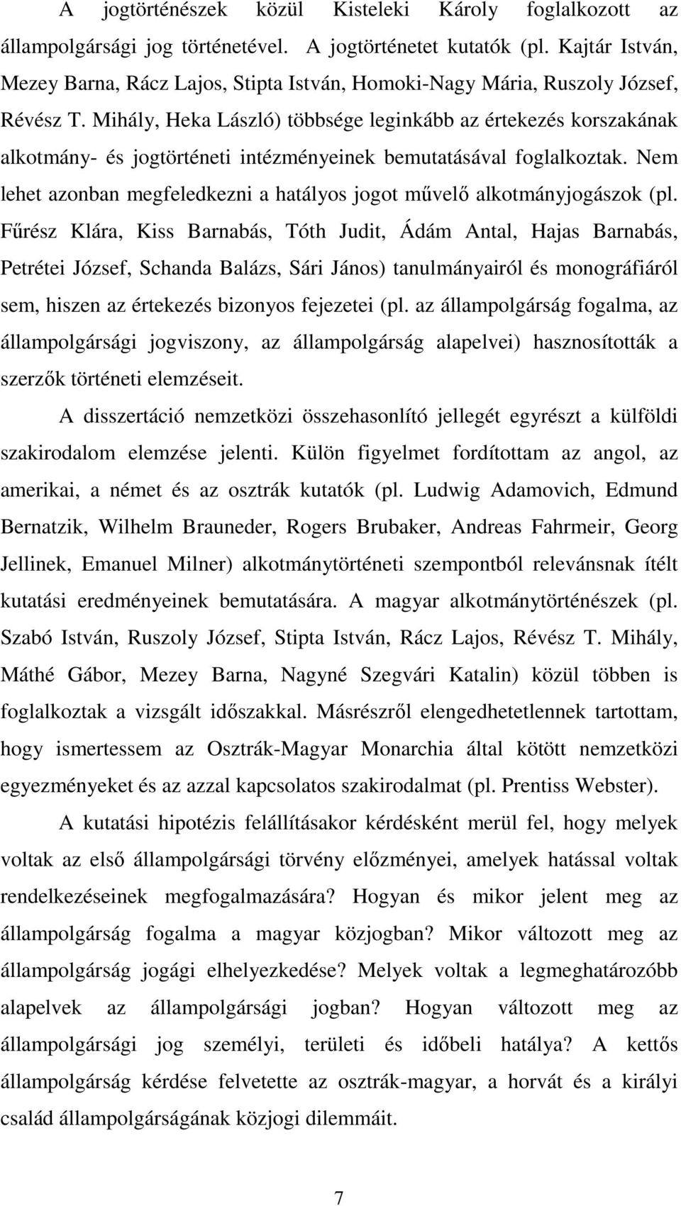 Mihály, Heka László) többsége leginkább az értekezés korszakának alkotmány- és jogtörténeti intézményeinek bemutatásával foglalkoztak.