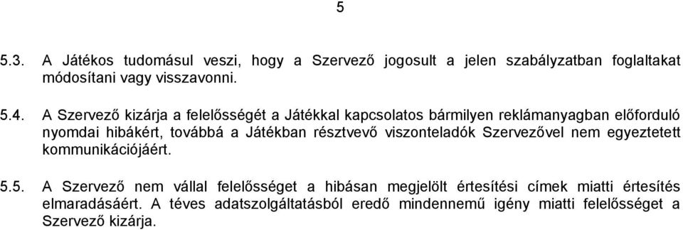 résztvevő viszonteladók Szervezővel nem egyeztetett kommunikációjáért. 5.