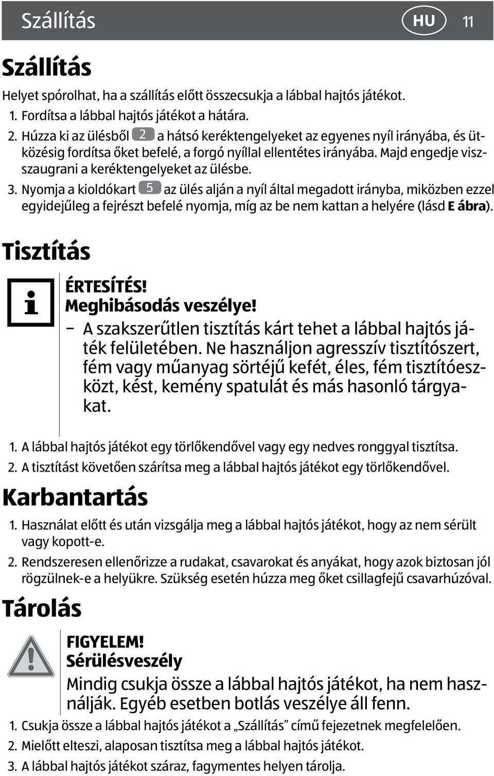 Majd engedje viszszaugrani a keréktengelyeket az ülésbe. 3.