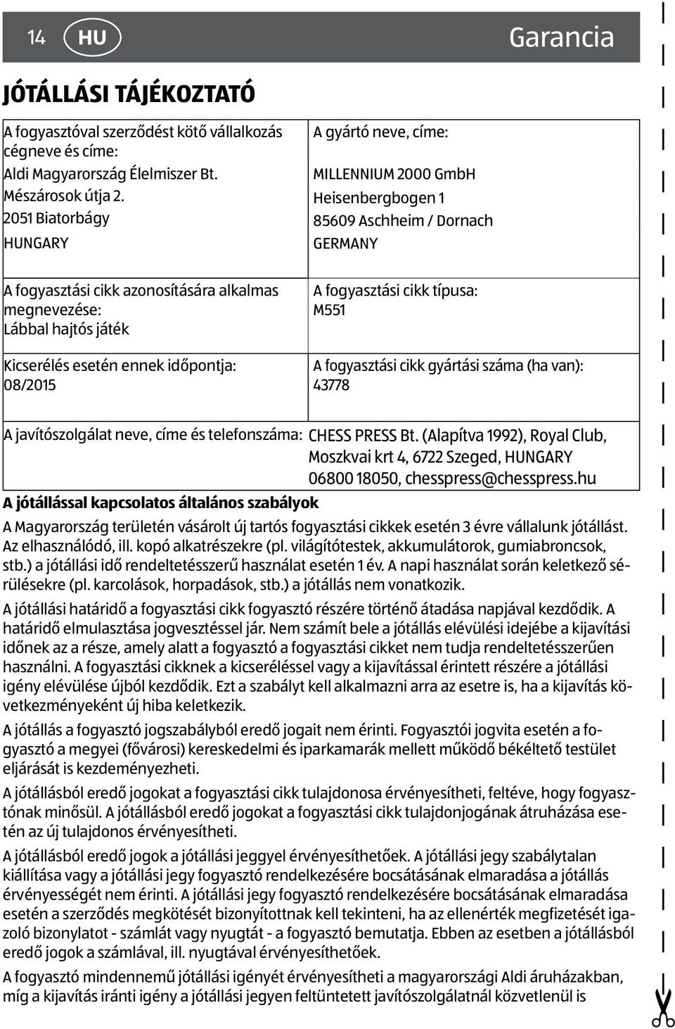 Kicserélés esetén ennek időpontja: 08/2015 A fogyasztási cikk típusa: M551 A fogyasztási cikk gyártási száma (ha van): 43778 A javítószolgálat neve, címe és telefonszáma: CHESS PRESS Bt.