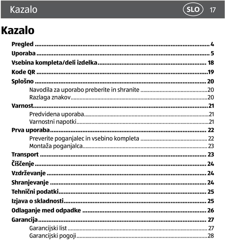 ..21 Prva uporaba... 22 Preverite poganjalec in vsebino kompleta... 22 Montaža poganjalca... 23 Transport... 23 Čiščenje.