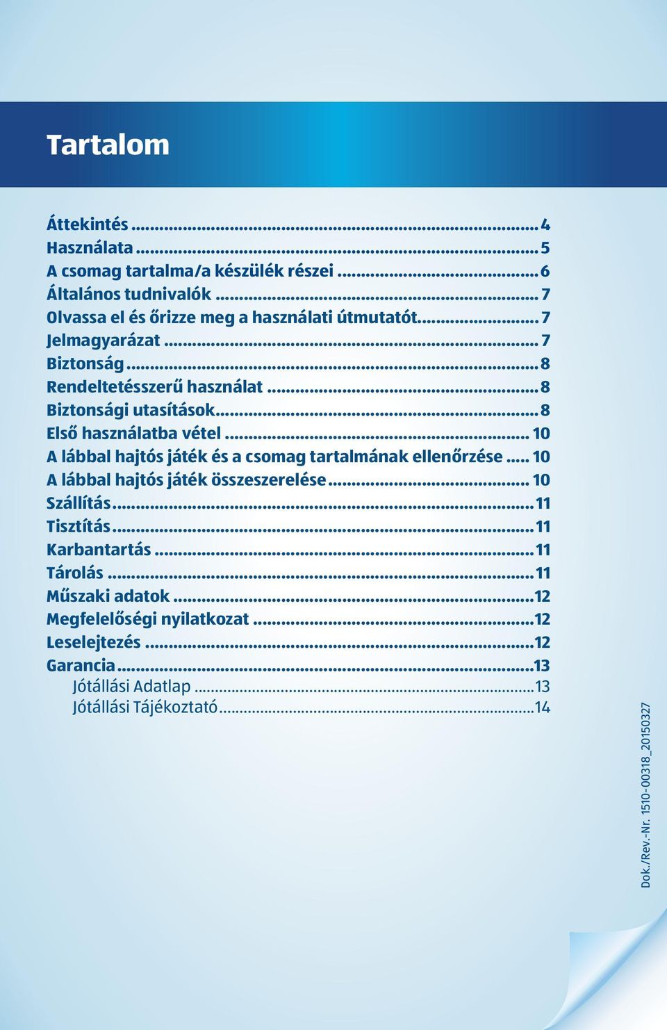 .. 10 A lábbal hajtós játék és a csomag tartalmának ellenőrzése... 10 A lábbal hajtós játék összeszerelése... 10 Szállítás... 11 Tisztítás.