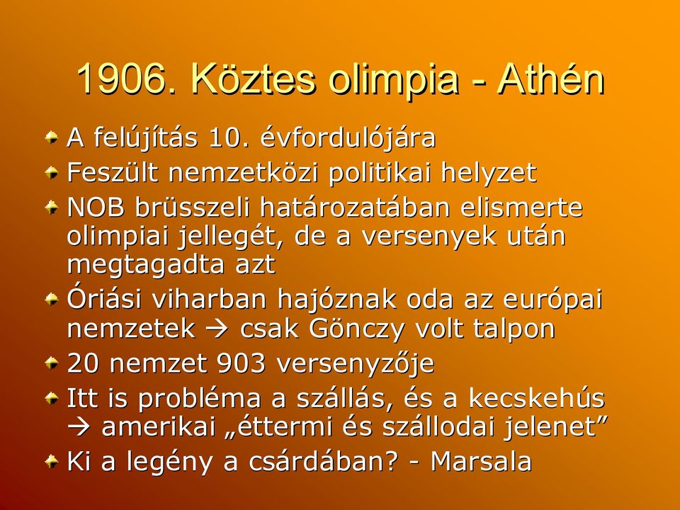 olimpiai jellegét, de a versenyek után megtagadta azt Óriási viharban hajóznak oda az európai nemzetek