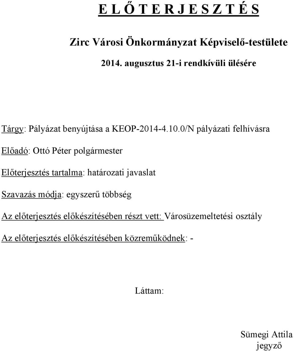 0/N pályázati felhívásra Előadó: Ottó Péter polgármester Előterjesztés tartalma: határozati javaslat Szavazás