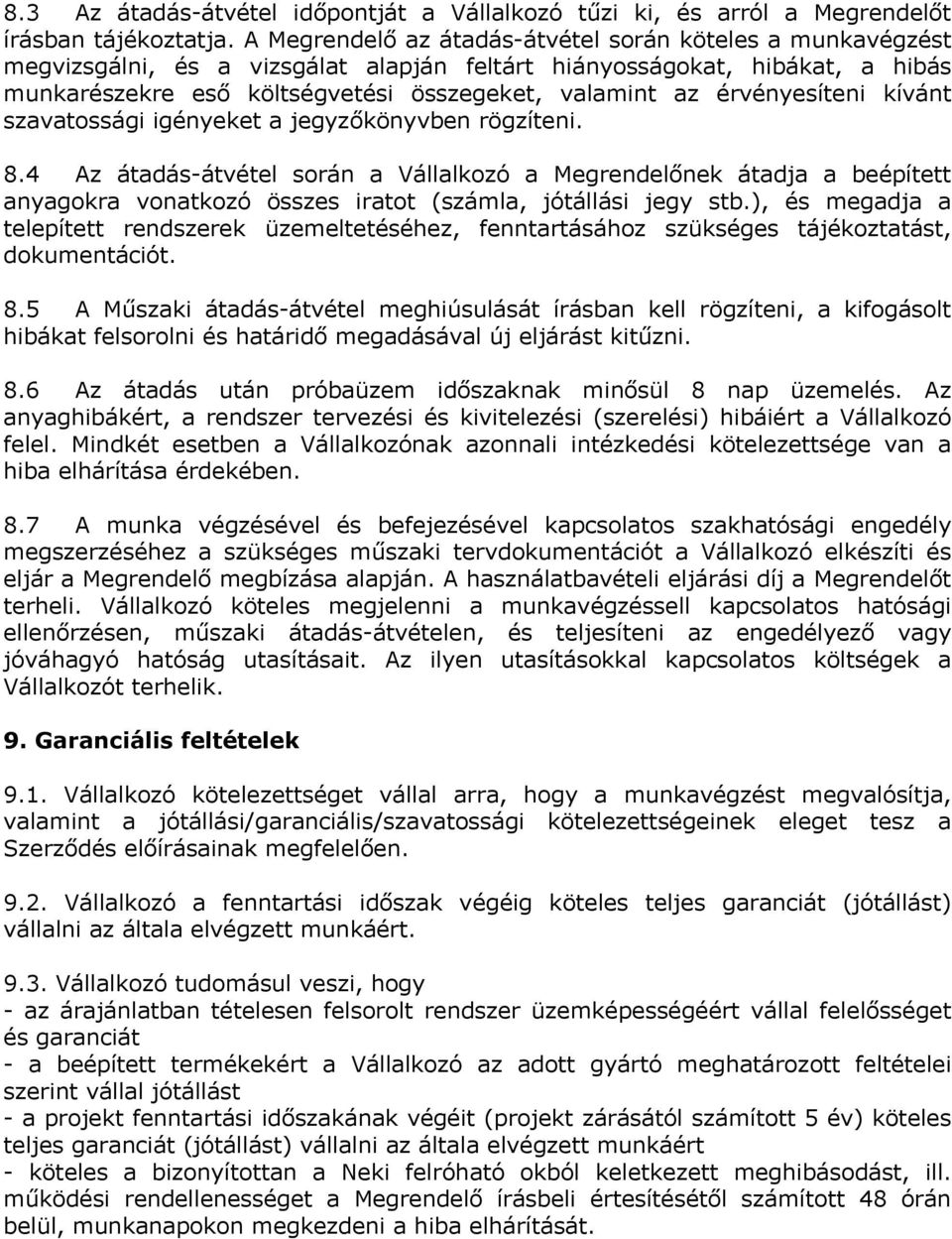 érvényesíteni kívánt szavatossági igényeket a jegyzőkönyvben rögzíteni. 8.