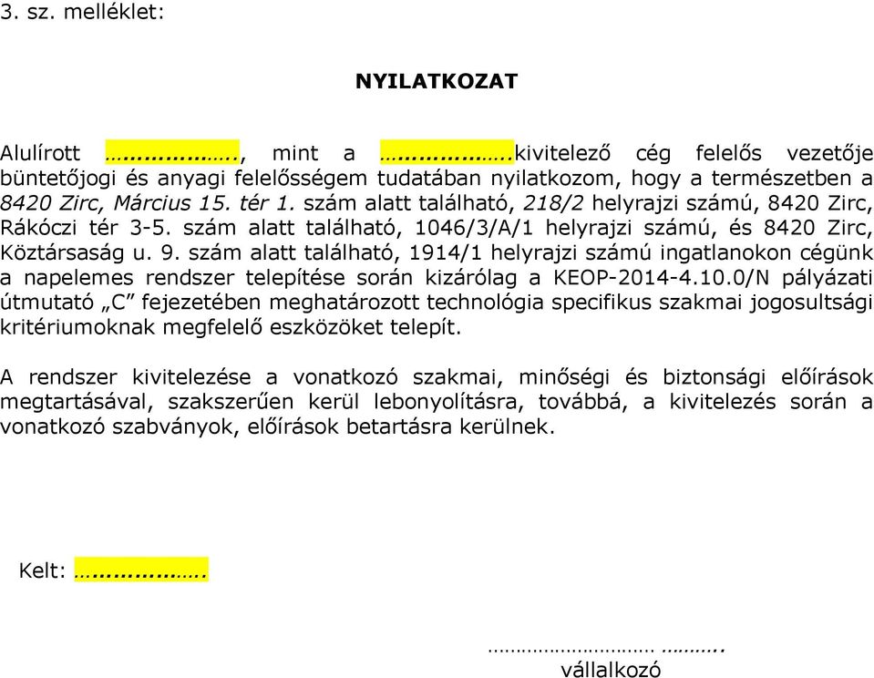 szám alatt található, 1914/1 helyrajzi számú ingatlanokon cégünk a napelemes rendszer telepítése során kizárólag a KEOP-2014-4.10.