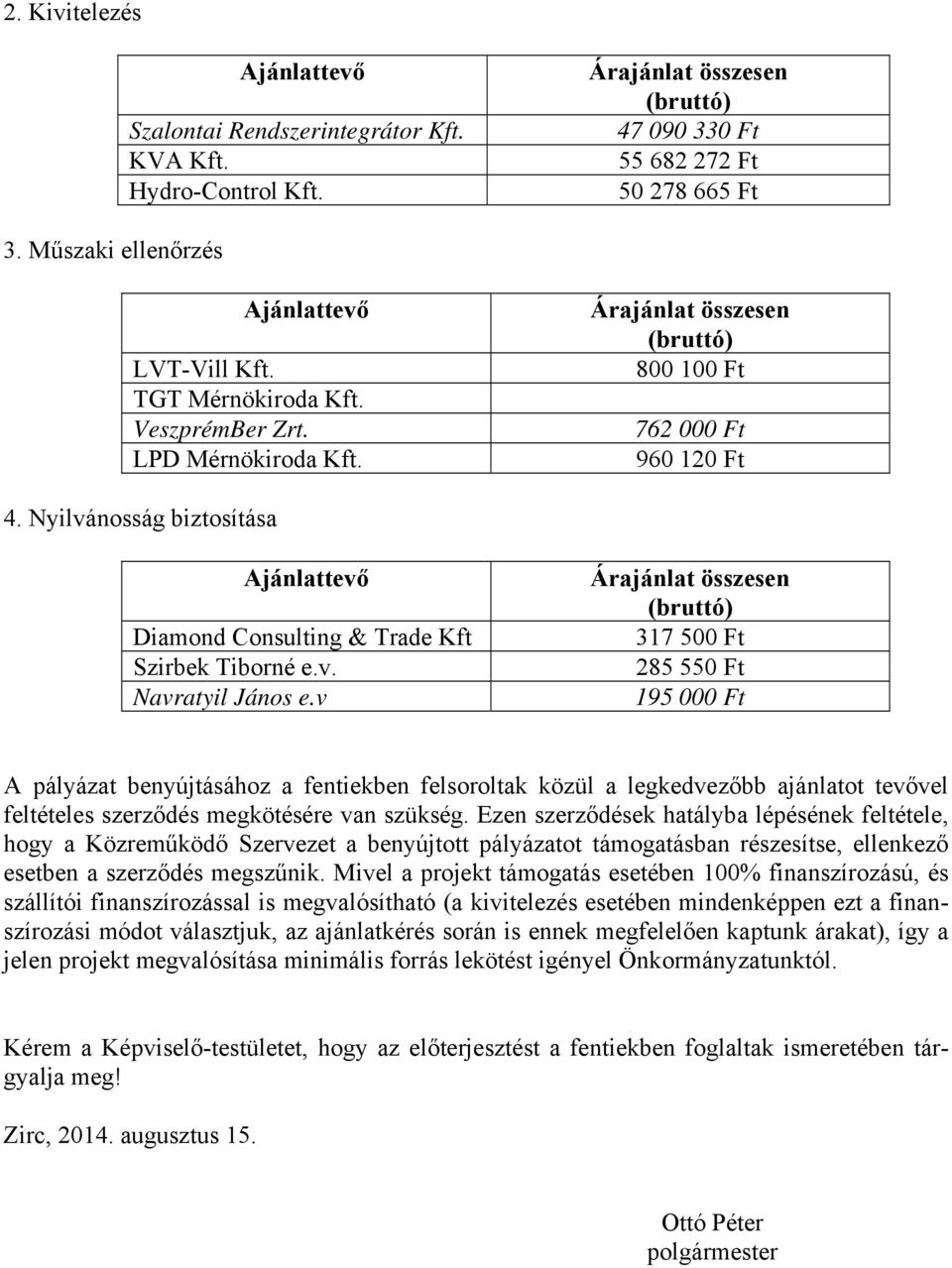 Nyilvánosság biztosítása Ajánlattevő Diamond Consulting & Trade Kft Szirbek Tiborné e.v. Navratyil János e.