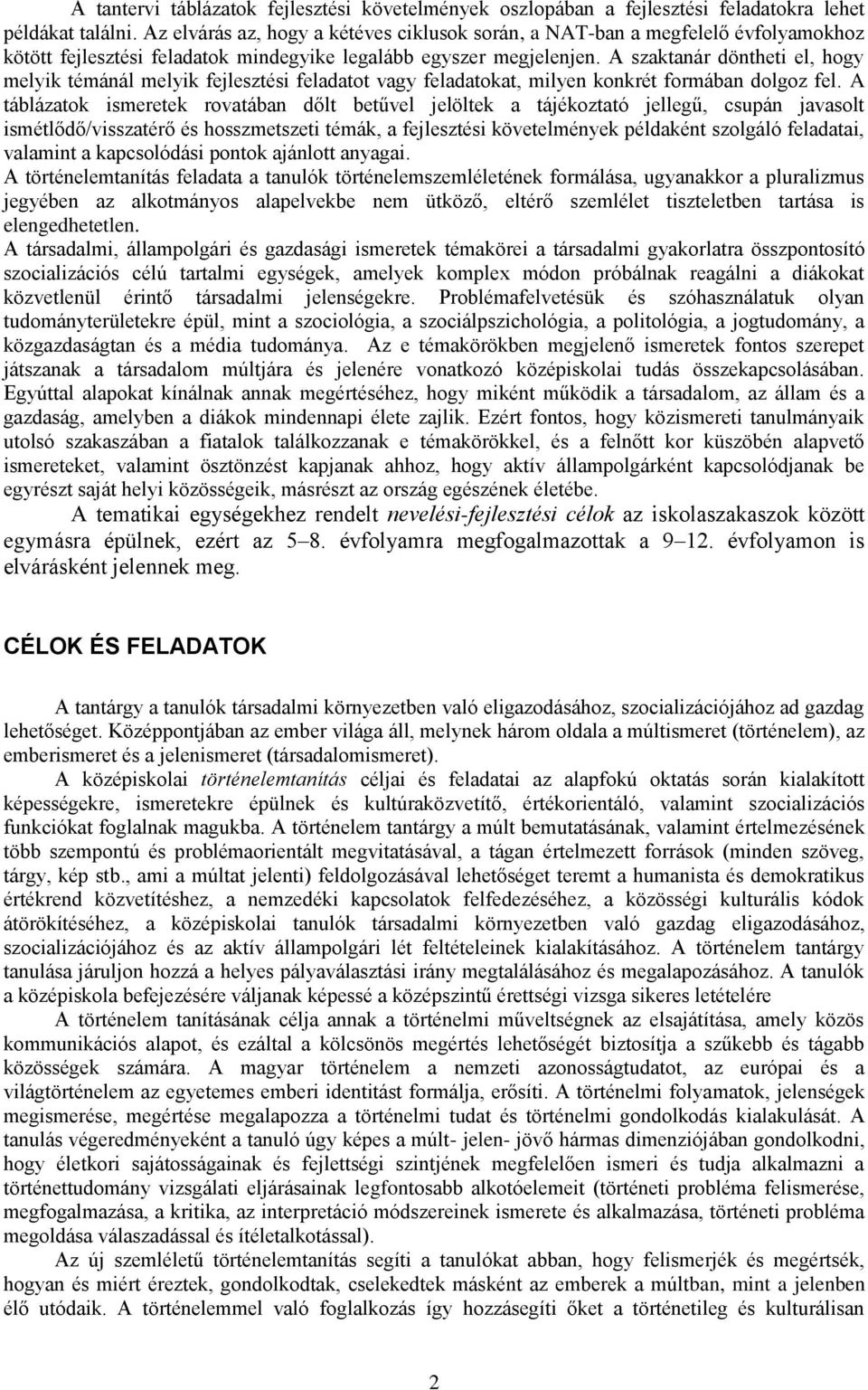 A szaktanár döntheti el, hogy melyik témánál melyik fejlesztési feladatot vagy feladatokat, milyen konkrét formában dolgoz fel.