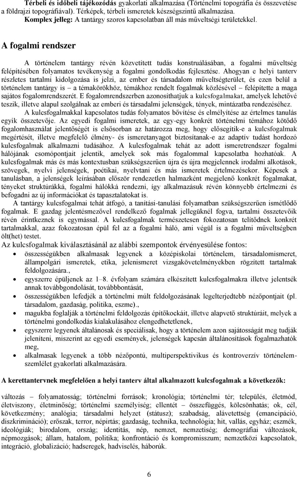 A fogalmi rendszer A történelem tantárgy révén közvetített tudás konstruálásában, a fogalmi műveltség felépítésében folyamatos tevékenység a fogalmi gondolkodás fejlesztése.