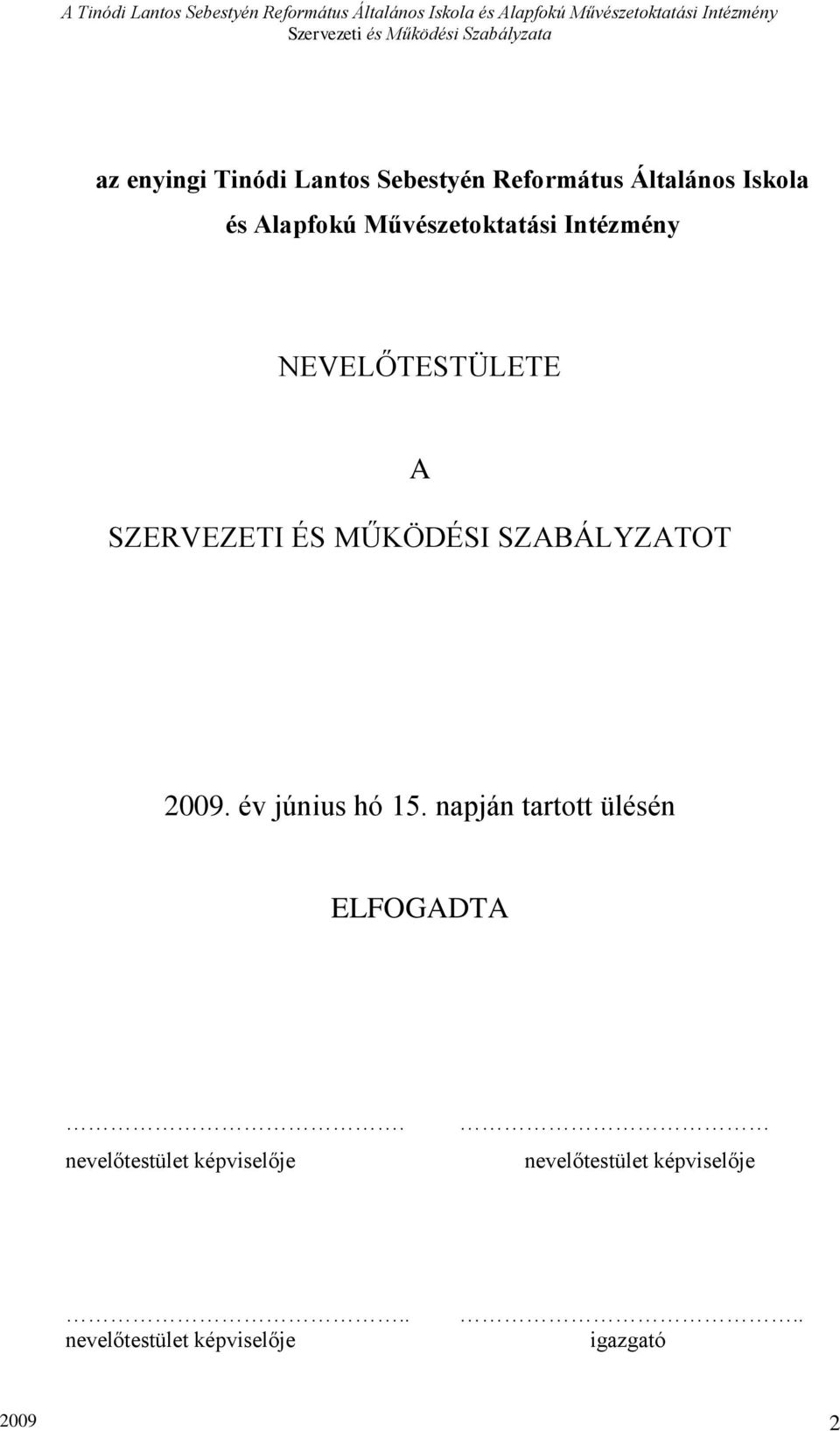 SZABÁLYZATOT 2009. év június hó 15. napján tartott ülésén ELFOGADTA.