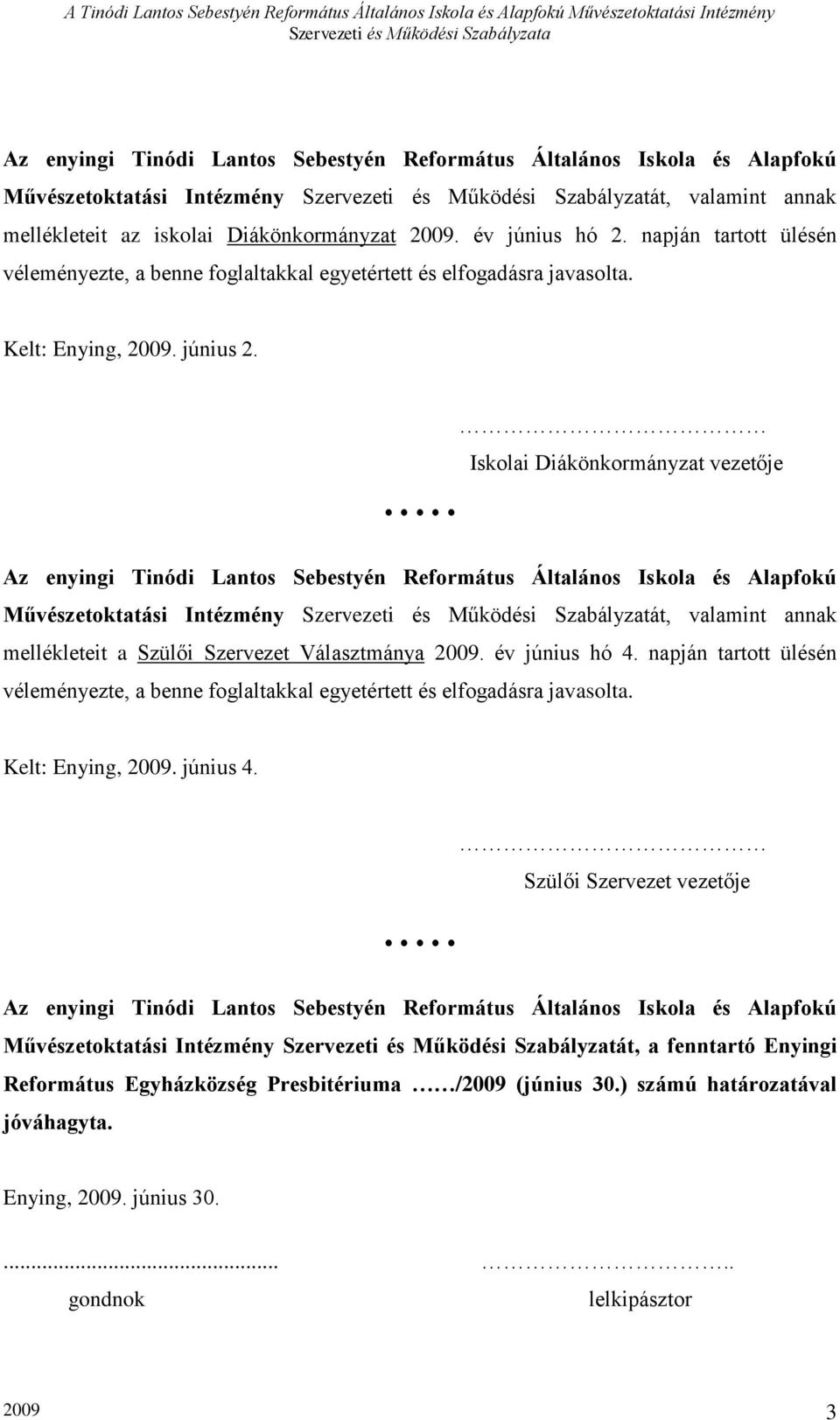 Iskolai Diákönkormányzat vezetője Az enyingi Tinódi Lantos Sebestyén Református Általános Iskola és Alapfokú Művészetoktatási Intézmény Szervezeti és Működési Szabályzatát, valamint annak