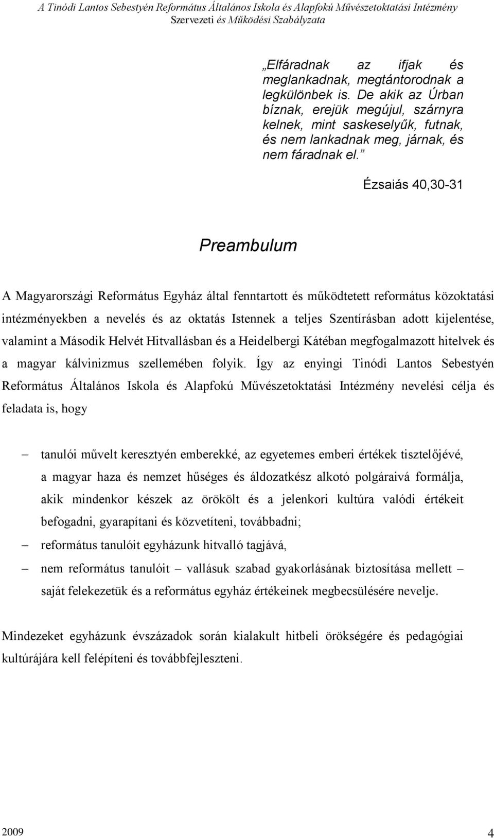 Ézsaiás 40,30-31 Preambulum A Magyarországi Református Egyház által fenntartott és működtetett református közoktatási intézményekben a nevelés és az oktatás Istennek a teljes Szentírásban adott