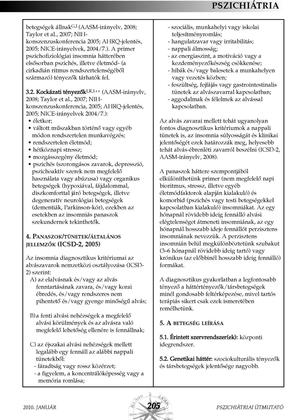 Kockázati tényezõk I,R,1++ (AASM-irányelv, 2008; Taylor et al., 2007; NIHkonszenzuskonferencia, 2005; AHRQ-jelentés, 2005; NICE-irányelvek 2004/7.