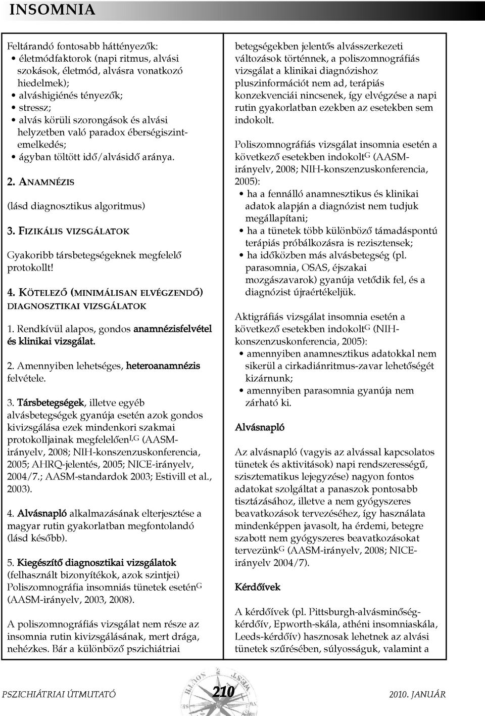 FIZIKÁLIS VIZSGÁLATOK Gyakoribb társbetegségeknek megfelelõ protokollt! 4. KÖTELEZÕ (MINIMÁLISAN ELVÉGZENDÕ) DIAGNOSZTIKAI VIZSGÁLATOK 1.